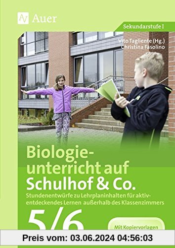 Biologieunterricht auf Schulhof & Co. Klasse 5-6: Stundenentwürfe zu Lehrplaninhalten für aktiv- entdeckendes Lernen außerhalb des Klassenzimmers (Unterricht auf dem Schulhof Sekundarstufe)